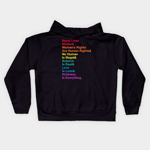 Black Lives Matter& Women’s Rights Are Human Rights& No Human Is Illegal& Science Is Real& Love Is Love&Kindness Is Everything Kids Hoodie by terrybain